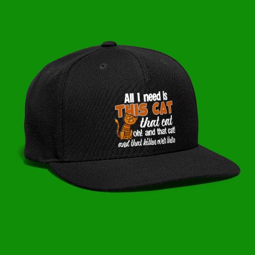 All I Need is This Cat - Snapback Baseball Cap