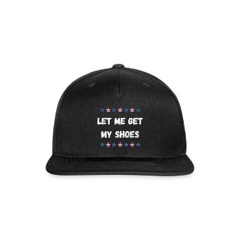 Vintage Funny Humorous Quote Let Me Get My Shoes - Snapback Baseball Cap - black - Front
