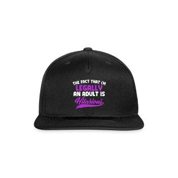 The Fact That I'm Legally An Adult Is Hilarious - Snapback Baseball Cap - black - Front