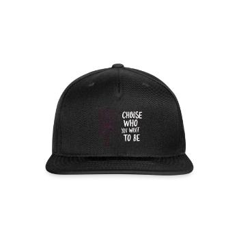 Choose Who You Want To Be - Snapback Baseball Cap - black - Front