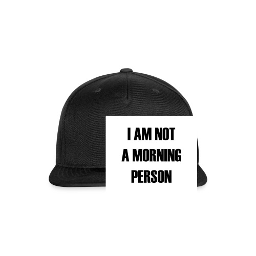 I'm not a Morning - Snapback Baseball Cap