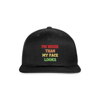 I'm Nicer Than My Face Looks - Snapback Baseball Cap - black - Front