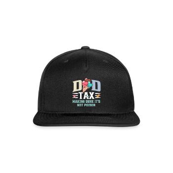 Dad Tax Making Sure Its Not Poison Fathers Gifts  - Snapback Baseball Cap - black - Front