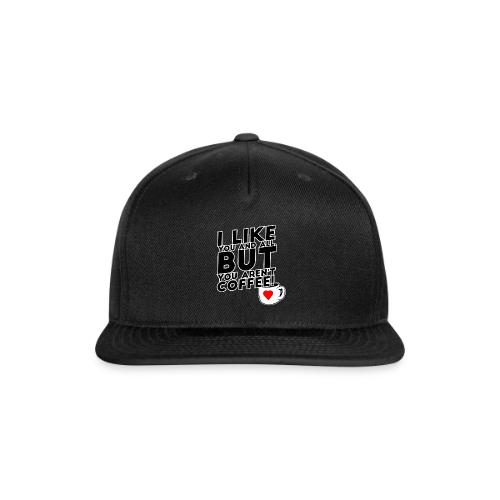 I like you, but... - Snapback Baseball Cap