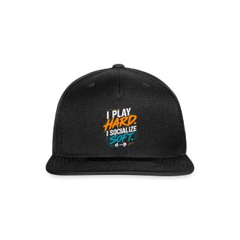 I Play Hard I Socialize Soft Tshirt - Snapback Baseball Cap - black - Front