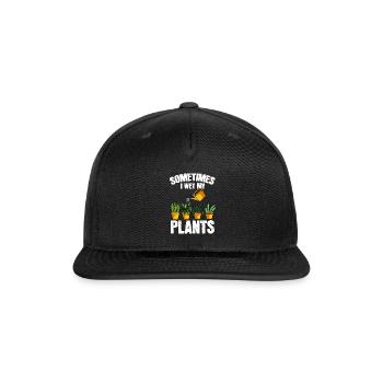 Sometimes I Wet My Plants Gardening Plants Gardner - Snapback Baseball Cap - black - Front