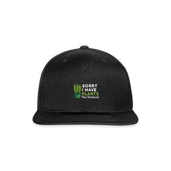Sorry I Have Plants This Weekend Gardening Flowers - Snapback Baseball Cap - black - Front