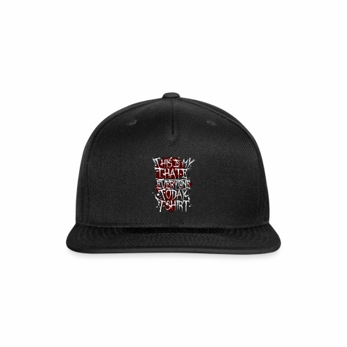 This Is My I Hate Everyone Today T-Shirt Gift Idea - Snapback Baseball Cap