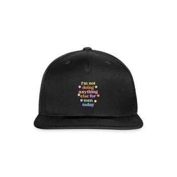 I'm Not Doing Anything Else For Men Today - Snapback Baseball Cap - black - Front