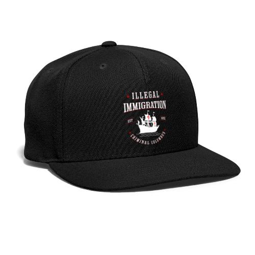 Illegal Immigration Started with Columbus - Snapback Baseball Cap