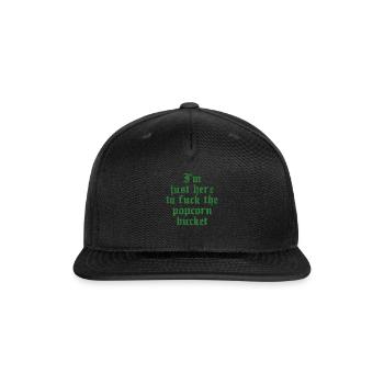 I'm just here to fuck the popcorn bucket - Snapback Baseball Cap - black - Front