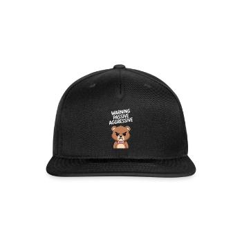 Warning Passive Aggressive grouchy Bear Humor - Snapback Baseball Cap - black - Front
