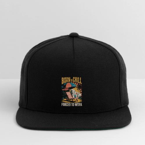 Born To Chill Forced To Work Funny Beach - Snapback Baseball Cap
