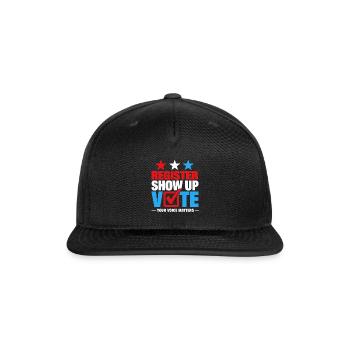 Register Show up Vote Your Voice Matters Election  - Snapback Baseball Cap - black - Front