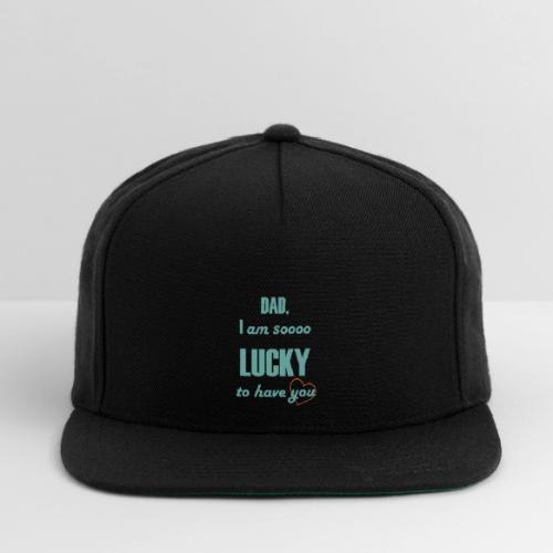 Dad I Am So Lucky to Have You - Snapback Baseball Cap