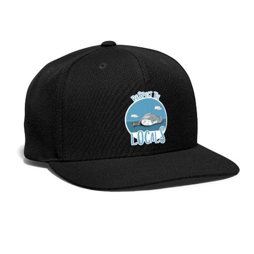 Respect the locals. Gift Present T-Shirt - Snapback Baseball Cap