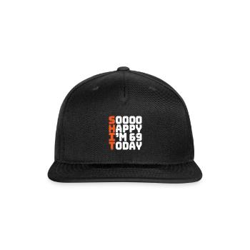 soooo happy i'm 69 today funny 69th birthday 69 - Snapback Baseball Cap - black - Front