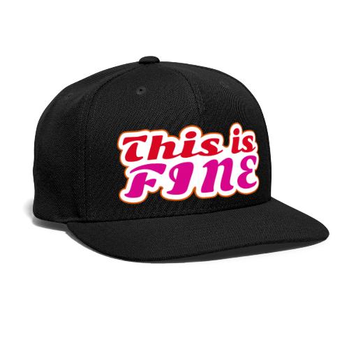 This Is Fine - Snapback Baseball Cap