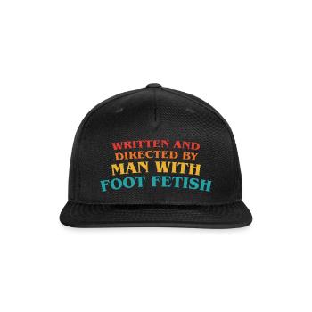 Written And Directed By Man With Foot Fetish - Snapback Baseball Cap - black - Front
