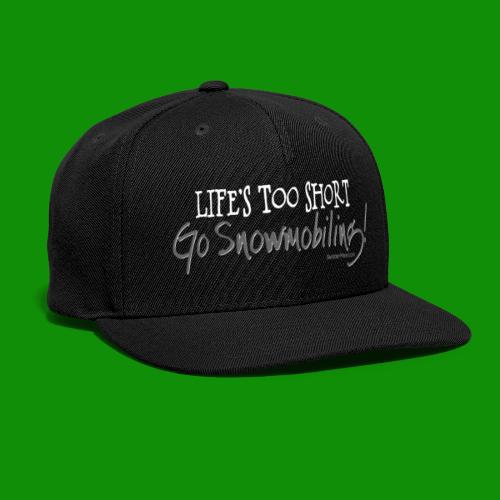 Life's Too Short - Go Snowmobiling - Snapback Baseball Cap