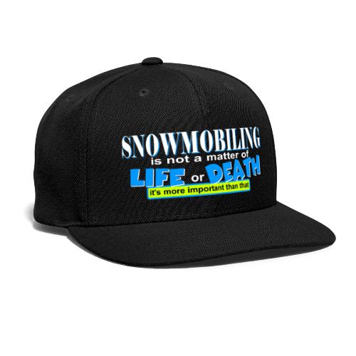 Snowmobiling is not a matter of life and death - Snapback Baseball Cap