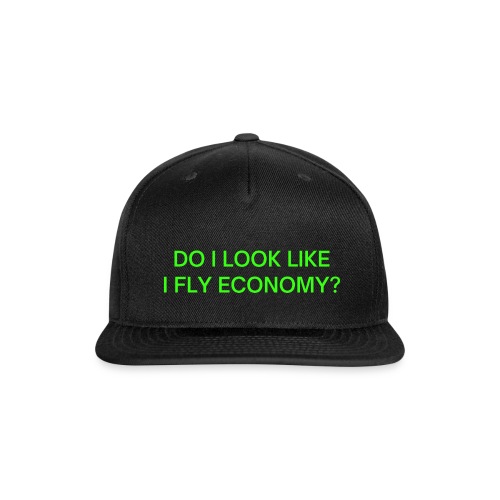 Do I Look Like I Fly Economy? (in neon green font) - Snapback Baseball Cap