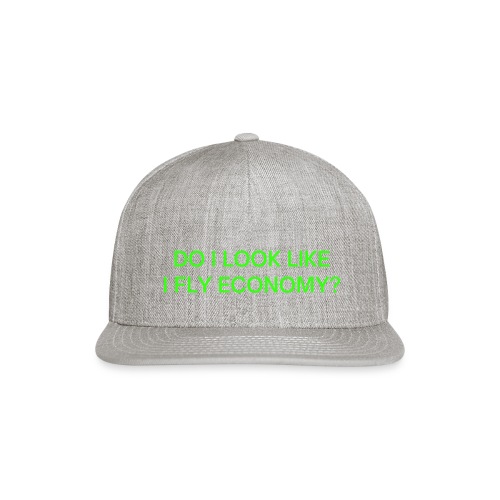 Do I Look Like I Fly Economy? (in neon green font) - Snapback Baseball Cap