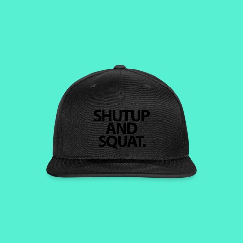 Shutup type Gym Motivation - Snapback Baseball Cap