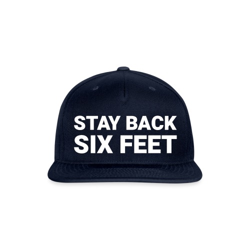 Stay Back Six Feet - Snapback Baseball Cap