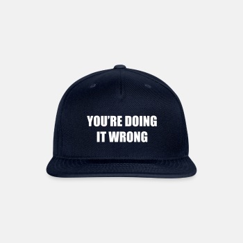 You're doing it wrong - Snapback Baseball Cap