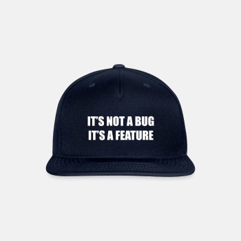 It's not a bug - it's a feature - Snapback Baseball Cap