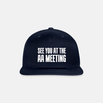 See you at the aa meeting - Snapback Baseball Cap