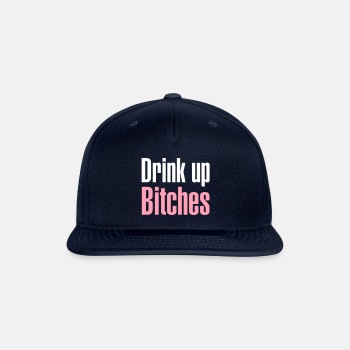 Drink up bitches - Snapback Baseball Cap