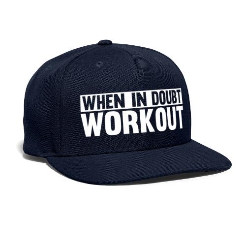 When in Doubt. Workout - Snapback Baseball Cap