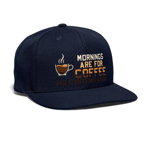 Mornings Are For Coffee And Contemplation: Minimal - Snapback Baseball Cap