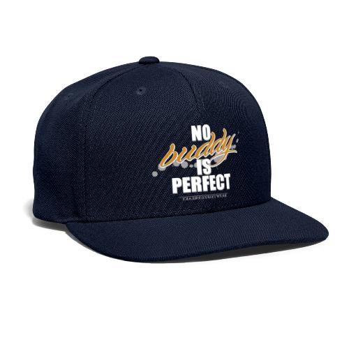 no buddy is perfect - Snapback Baseball Cap