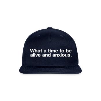 What A Time To Be Alive And Anxious - Snapback Baseball Cap - navy - Front