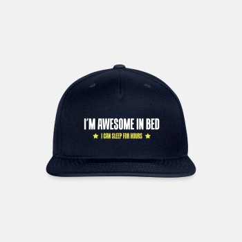 I'm awesome in bed - I can sleep for hours - Snapback Baseball Cap