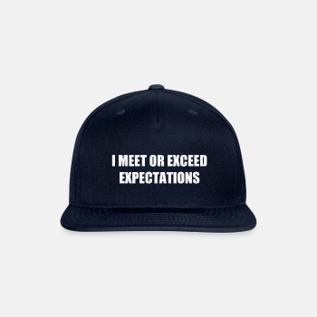 I meet or exceed expectations - Snapback Baseball Cap