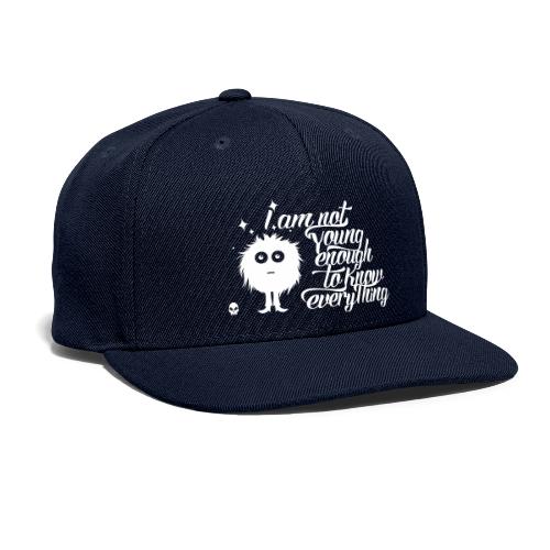 Im not young enough to know everything - Snapback Baseball Cap