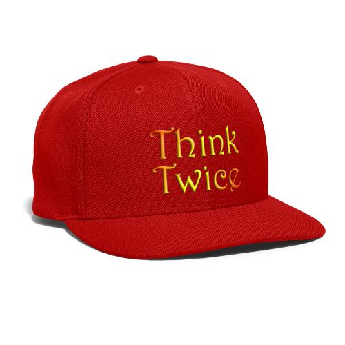 Think Twice - quote - Snapback Baseball Cap