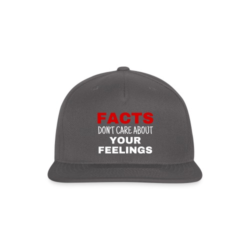 Facts Don't Care About Your Feelings - Snapback Baseball Cap