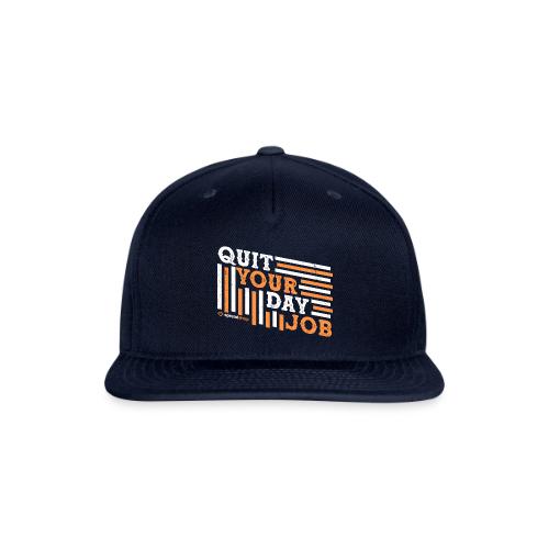 Quit Your Day Job - Snapback Baseball Cap