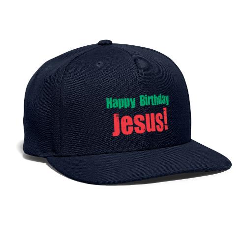 Happy birthday Jesus - Snapback Baseball Cap