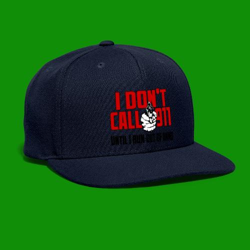 I Don't Call 911 - Snapback Baseball Cap