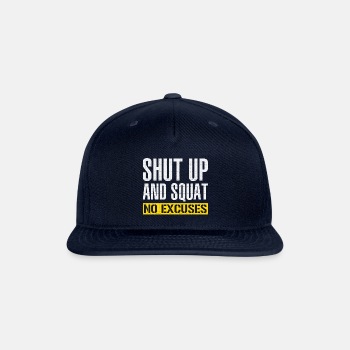 Shut up and squat - No excuses - Snapback Baseball Cap