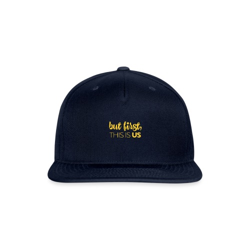 But first, This Is Us - Snapback Baseball Cap