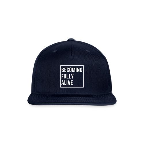 Becoming Fully Alive - Snapback Baseball Cap