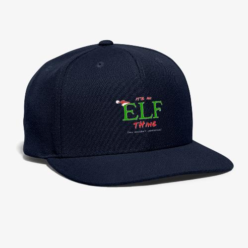 It's an Elf Thing, You Wouldn't Understand - Snapback Baseball Cap