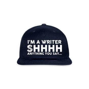 I m A Writer Shhhh Anything You Say - Snapback Baseball Cap - navy - Front